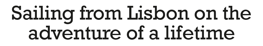 Sailing from Lisbon on the adventure of a lifetime