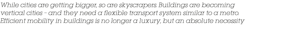 While cities are getting bigger, so are skyscrapers  Buildings are becoming vertical cities   and they need a flexibl   