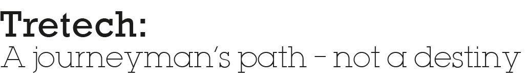 Tretech: A journeyman s path   not a destiny