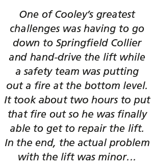 One of Cooley s greatest challenges was having to go down to Springfield Collier and hand-drive the lift while a safe   