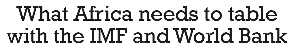 What Africa needs to table with the IMF and World Bank