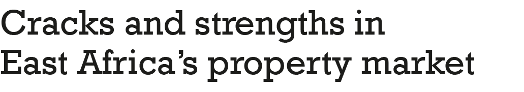Cracks and strengths in East Africa s property market