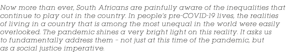 Now more than ever, South Africans are painfully aware of the inequalities that continue to play out in the country     