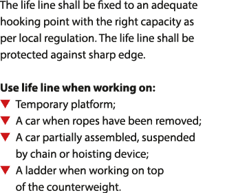 The life line shall be fixed to an adequate hooking point with the right capacity as per local regulation  The life l   