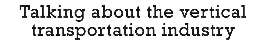 Talking about the vertical transportation industry 
