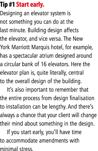 Tip #1 Start early  Designing an elevator system is not something you can do at the last minute  Building design affe   