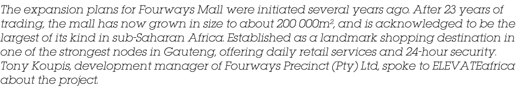 The expansion plans for Fourways Mall were initiated several years ago  After 23 years of trading, the mall has now g   