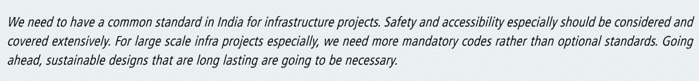We need to have a common standard in India for infrastructure projects  Safety and accessibility especially should be   