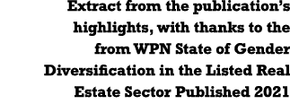 Extract from the publication s highlights, with thanks to the  from WPN State of Gender Diversification in the Listed   