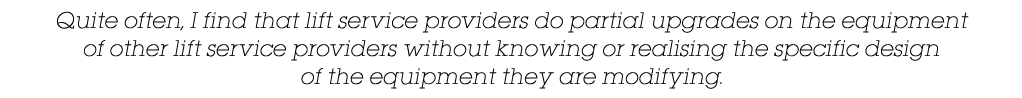 Quite often, I find that lift service providers do partial upgrades on the equipment of other lift service providers    