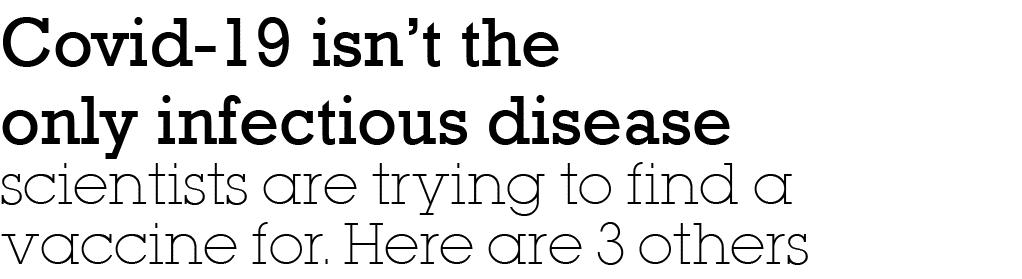 Covid-19 isn t the only infectious disease scientists are trying to find a vaccine for  Here are 3 others