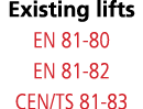 Existing lifts EN 81-80 EN 81-82 CEN TS 81-83