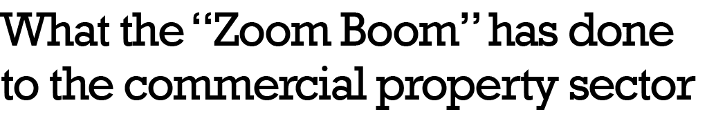 What the  Zoom Boom  has done to the commercial property sector