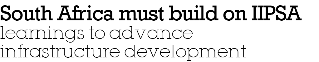 South Africa must build on IIPSA learnings to advance infrastructure development