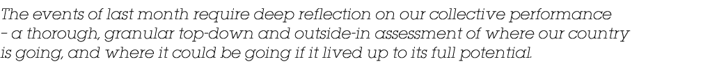 The events of last month require deep reflection on our collective performance   a thorough, granular top-down and ou   