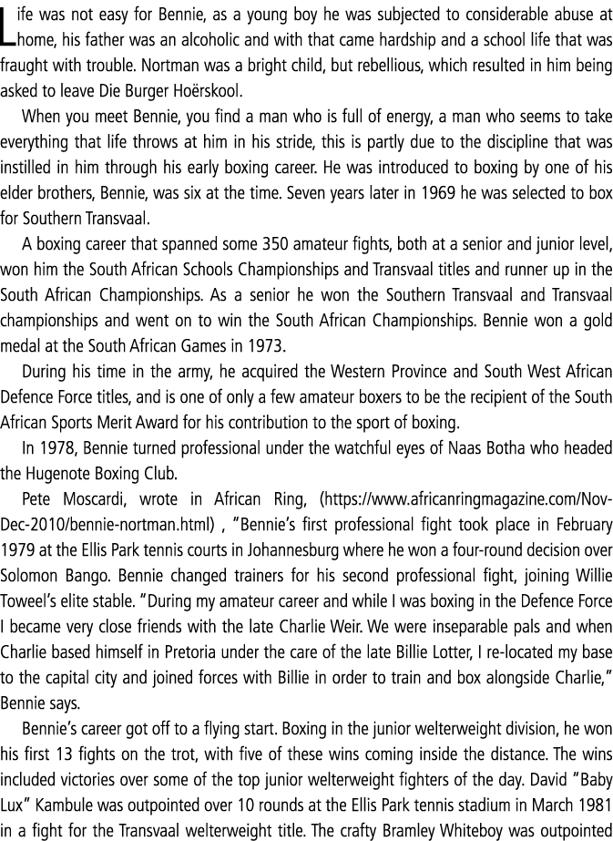Life was not easy for Bennie, as a young boy he was subjected to considerable abuse at home, his father was an alcoho   