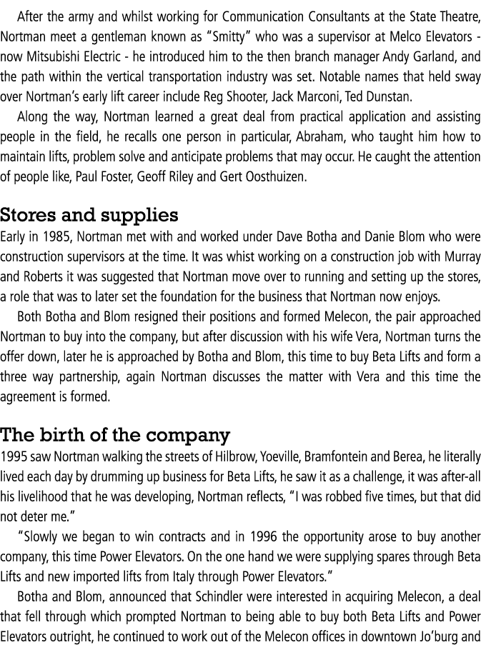 After the army and whilst working for Communication Consultants at the State Theatre, Nortman meet a gentleman known    