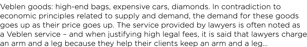 Veblen goods: high-end bags, expensive cars, diamonds  In contradiction to economic principles related to supply and    