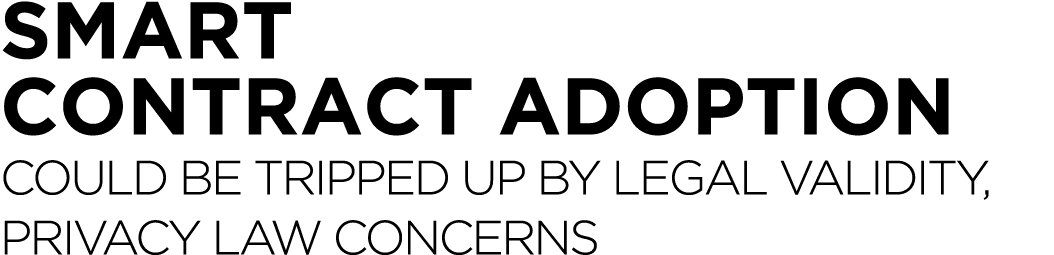 Smart contract adoption could be tripped up by legal validity, privacy law concerns