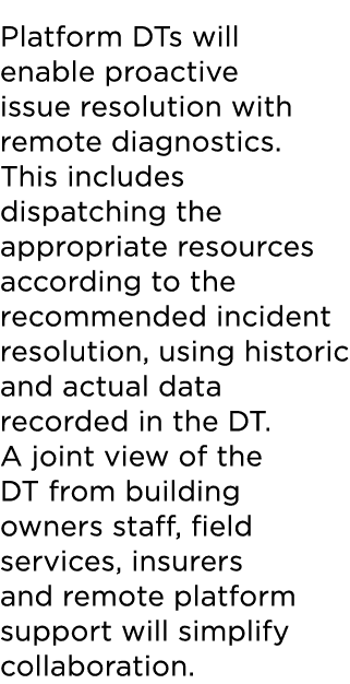 Platform DTs will enable proactive issue resolution with remote diagnostics  This includes dispatching the appropriat   