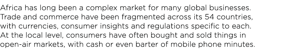 Africa has long been a complex market for many global businesses  Trade and commerce have been fragmented across its    