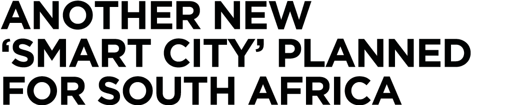 Another new  smart city  planned for South Africa