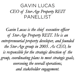 Gavin Lucas CEO of Stor-Age Property REIT Panellist Gavin Lucas is the chief executive officer of Stor-Age Property R   