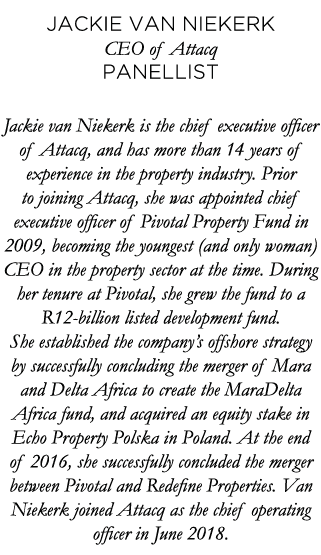Jackie van Niekerk CEO of Attacq Panellist Jackie van Niekerk is the chief executive officer of Attacq, and has more    