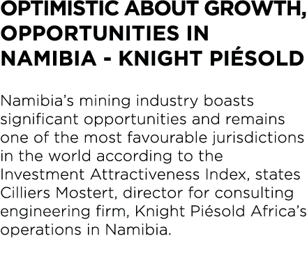 Optimistic about growth, opportunities in Namibia - Knight Piésold Namibia s mining industry boasts significant oppor   