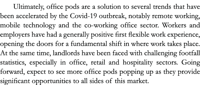 Ultimately, office pods are a solution to several trends that have been accelerated by the Covid-19 outbreak, notably   