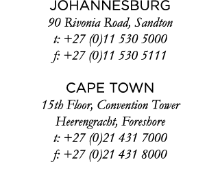 JOHANNESBURG 90 Rivonia Road, Sandton t: +27 (0)11 530 5000 f: +27 (0)11 530 5111 CAPE TOWN 15th Floor, Convention To   