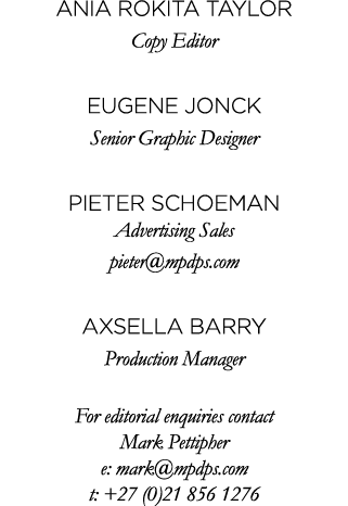 ANIA ROKITA Taylor Copy Editor Eugene Jonck Senior Graphic Designer Pieter schoeman Advertising Sales pieter mpdps co   