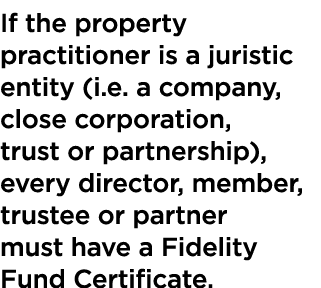 If the property practitioner is a juristic entity (i.e. a company, close corporation, trust or partnership), every di...