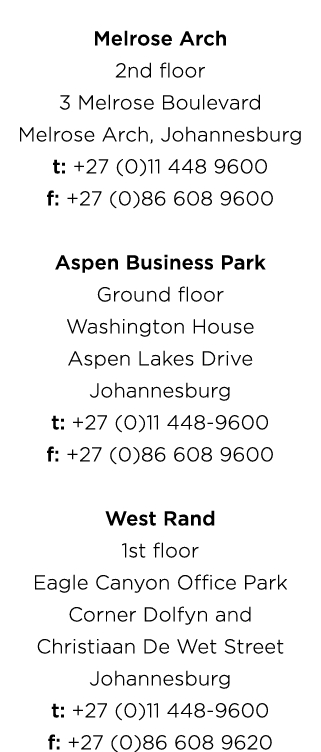 Melrose Arch 2nd floor 3 Melrose Boulevard Melrose Arch, Johannesburg t: +27 (0)11 448 9600 f: +27 (0)86 608 9600 Asp...