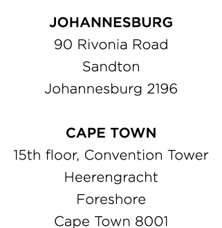 JOHANNESBURG 90 Rivonia Road Sandton Johannesburg 2196 CAPE TOWN 15th floor, Convention Tower Heerengracht Foreshore ...