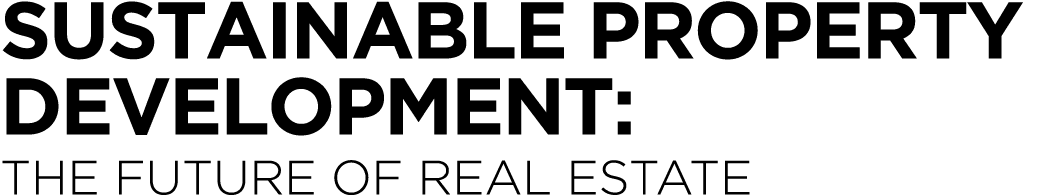 Sustainable Property Development: The Future of Real Estate