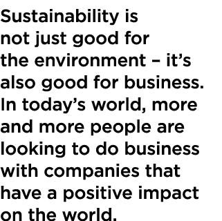 Sustainability is not just good for the environment – it’s also good for business. In today’s world, more and more pe...