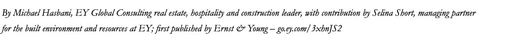 By Michael Hasbani, EY Global Consulting real estate, hospitality and construction leader, with contribution by Selin...