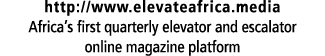 http://www.elevateafrica.media Africa’s first quarterly elevator and escalator online magazine platform