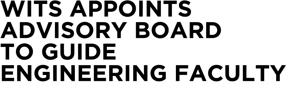 WITS APPOINTS ADVISORY BOARD TO GUIDE ENGINEERING FACULTY