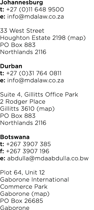 Johannesburg t: +27 (0)11 648 9500 e: info mdalaw co za 33 West Street Houghton Estate 2198 (map) PO Box 883 Northlan   