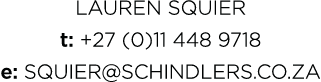 Lauren Squier t: +27 (0)11 448 9718 e: squier schindlers co za