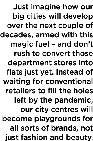 Just imagine how our big cities will develop over the next couple of decades, armed with this magic fuel   and don t    