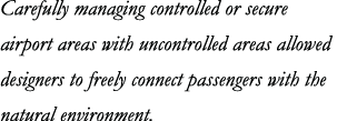 Carefully managing controlled or secure airport areas with uncontrolled areas allowed designers to freely connect pas   