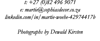 t: +27 (0)82 496 9071 e: martie sophiasdecor co za linkedin com in martie-woehe-42974417b Photographs by Dewald Kirsten