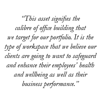  This asset signifies the calibre of office building that we target for our portfolio  It is the type of workspace th   