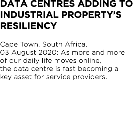 Data centres adding to industrial property s resiliency  Cape Town, South Africa, 03 August 2020: As more and more of   