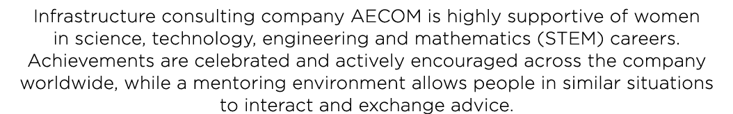 Infrastructure consulting company AECOM is highly supportive of women in science, technology, engineering and mathema   