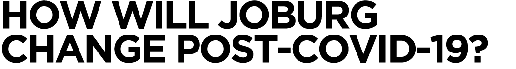 How will Joburg change post-COVID-19 