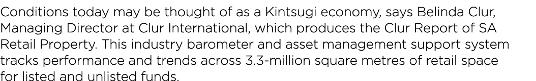 Conditions today may be thought of as a Kintsugi economy, says Belinda Clur, Managing Director at Clur International,   